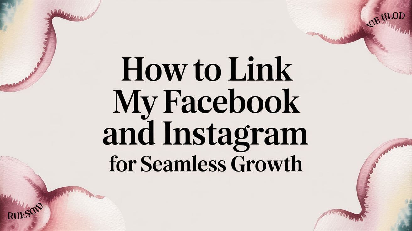 Featured image for: How to Link My Facebook and Instagram for Seamless Growth