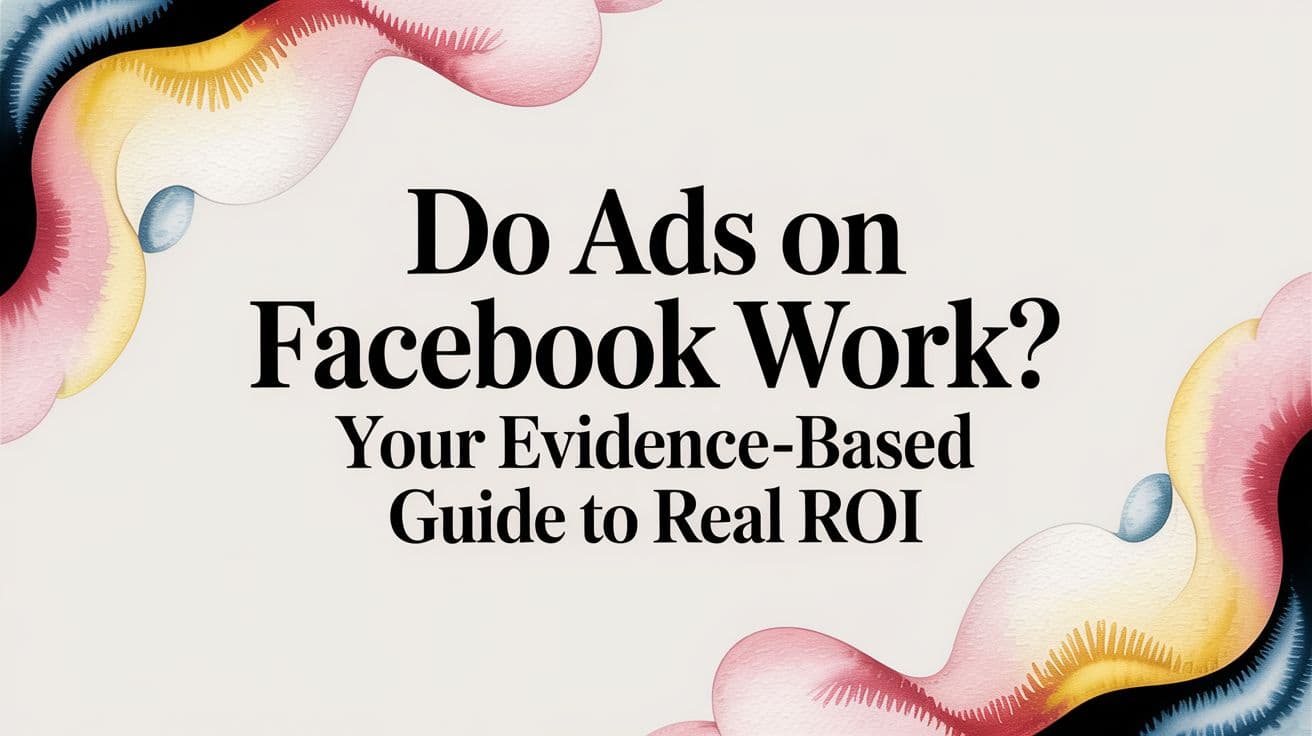 Featured image for: Do Ads on Facebook Work? Your Evidence-Based Guide to Real ROI