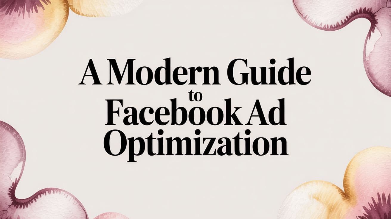 Featured image for: A Modern Guide to Facebook Ad Optimization