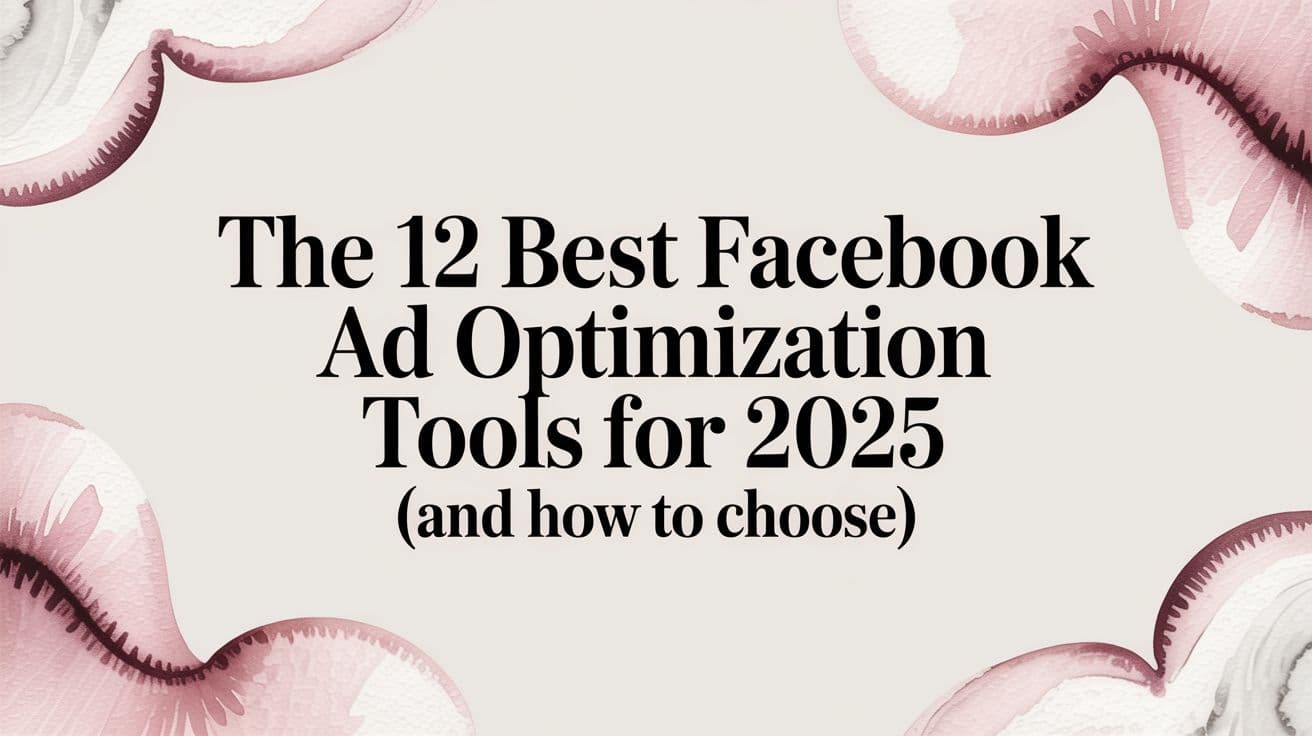 Featured image for: The 12 Best Facebook Ad Optimization Tools For 2025 (And How to Choose)