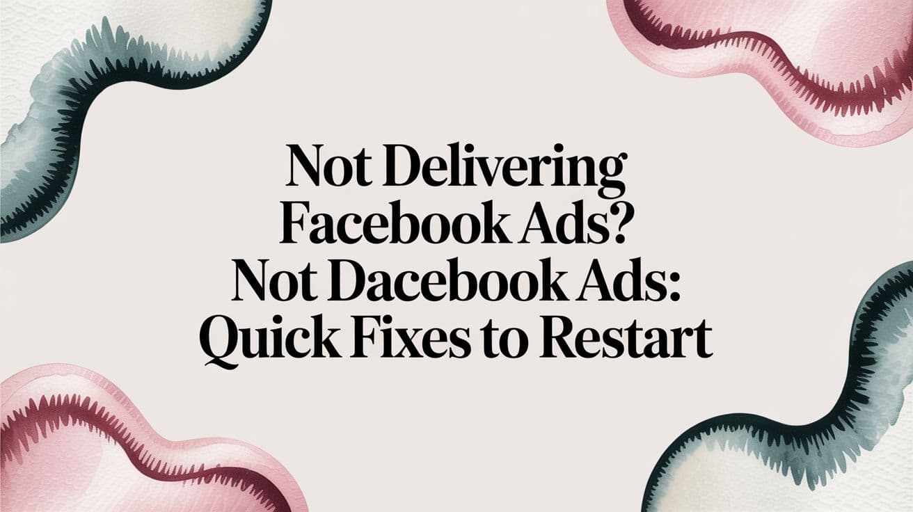 Featured image for: Not Delivering Facebook Ads? not delivering facebook ads: Quick Fixes to Restart