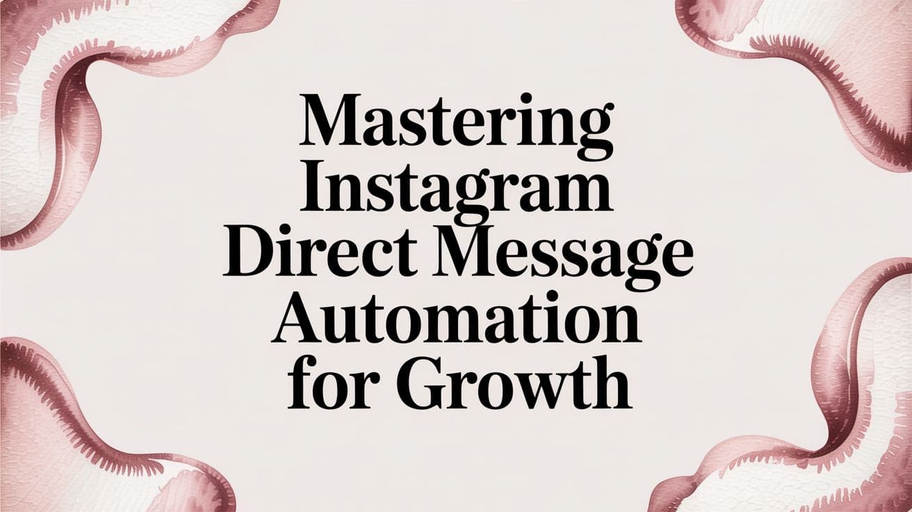 Featured image for: Mastering Instagram Direct Message Automation for Growth
