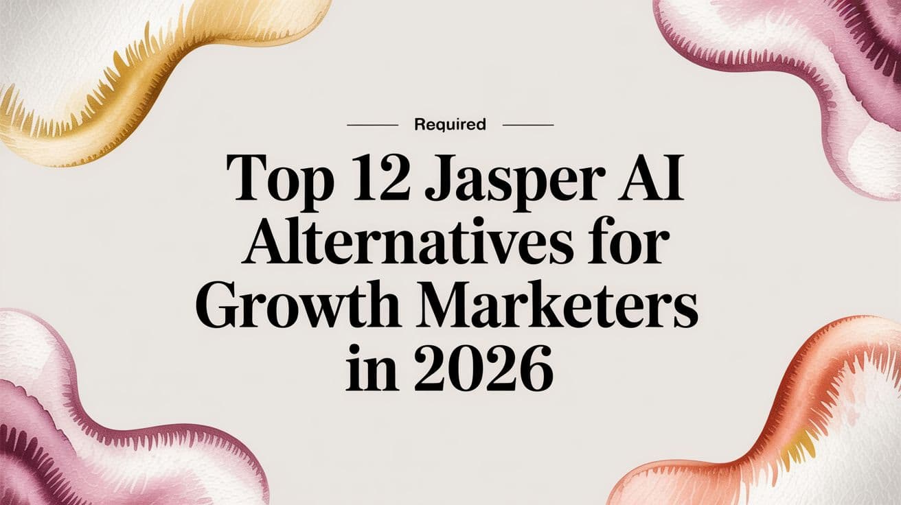 Featured image for Top 12 Jasper AI Alternatives for Growth Marketers in 2026