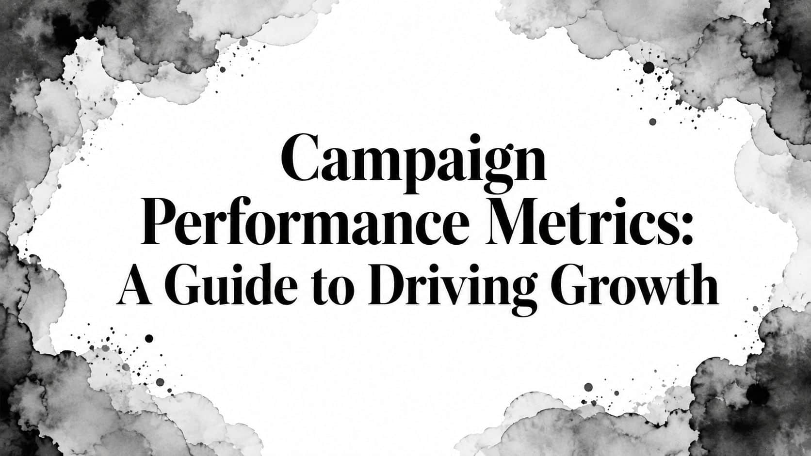 Featured image for Campaign Performance Metrics: A Guide to Driving Growth