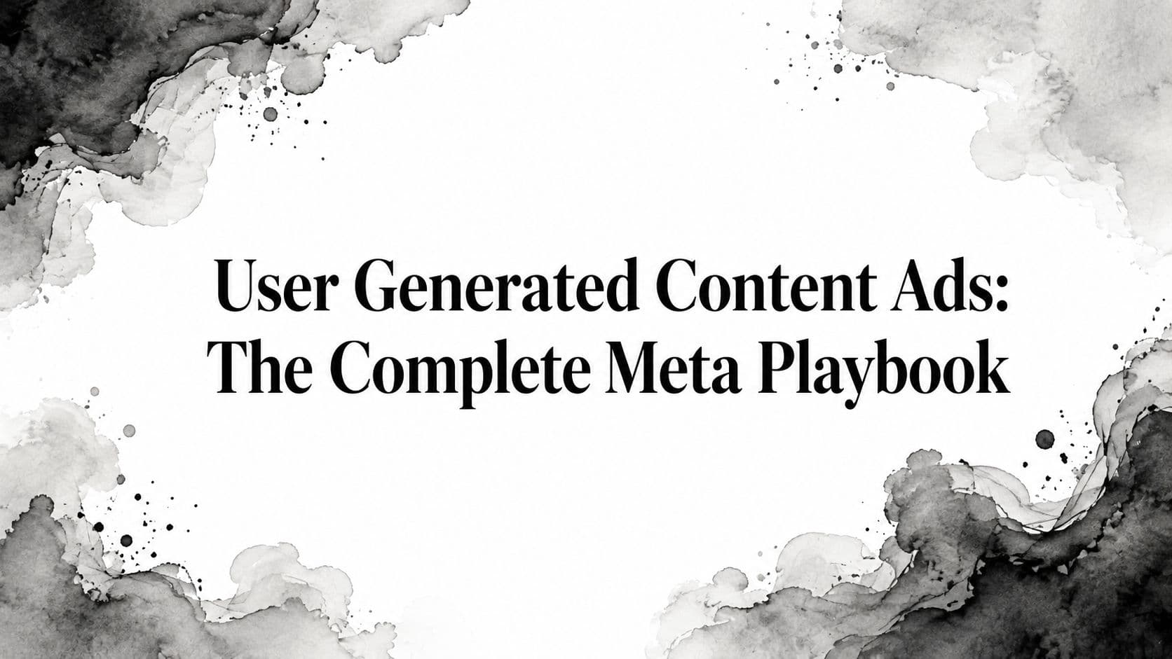 Featured image for: User Generated Content Ads: The Complete Meta Playbook