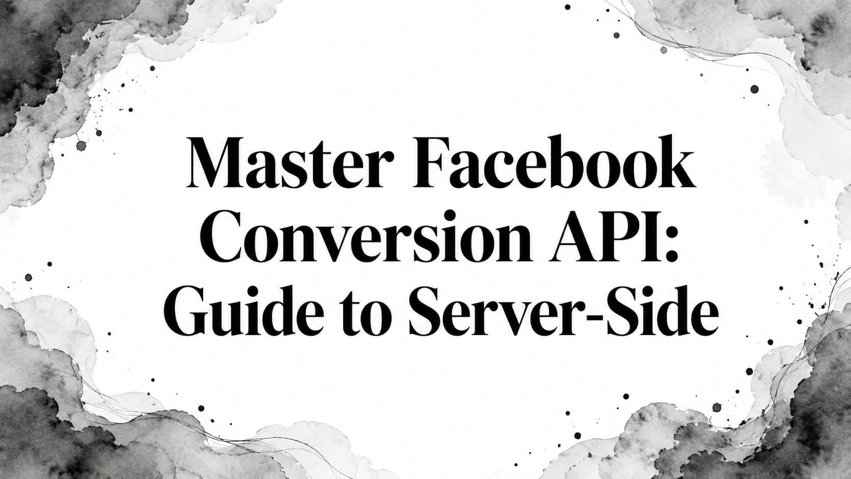 Featured image for Master Facebook Conversion API: Guide to Server-Side