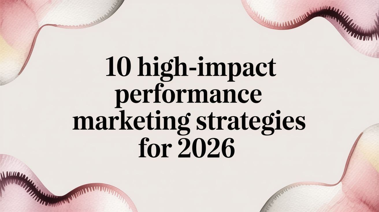 Featured image for: 10 High-Impact Performance Marketing Strategies for 2026