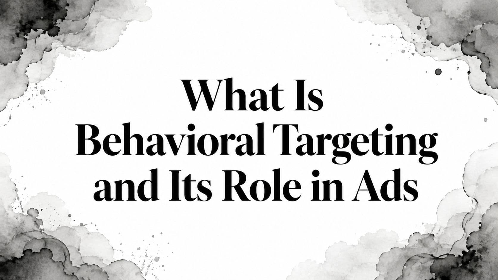 Featured image for: What Is Behavioral Targeting and Its Role in Ads