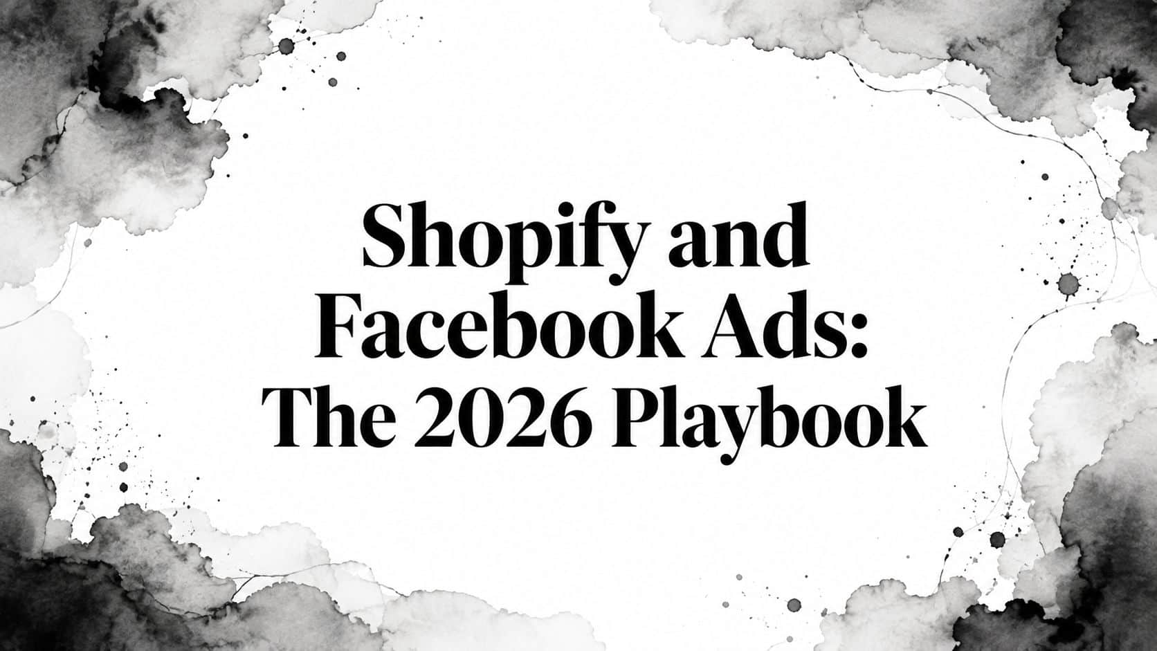 Featured image for Shopify and Facebook Ads: The 2026 Playbook