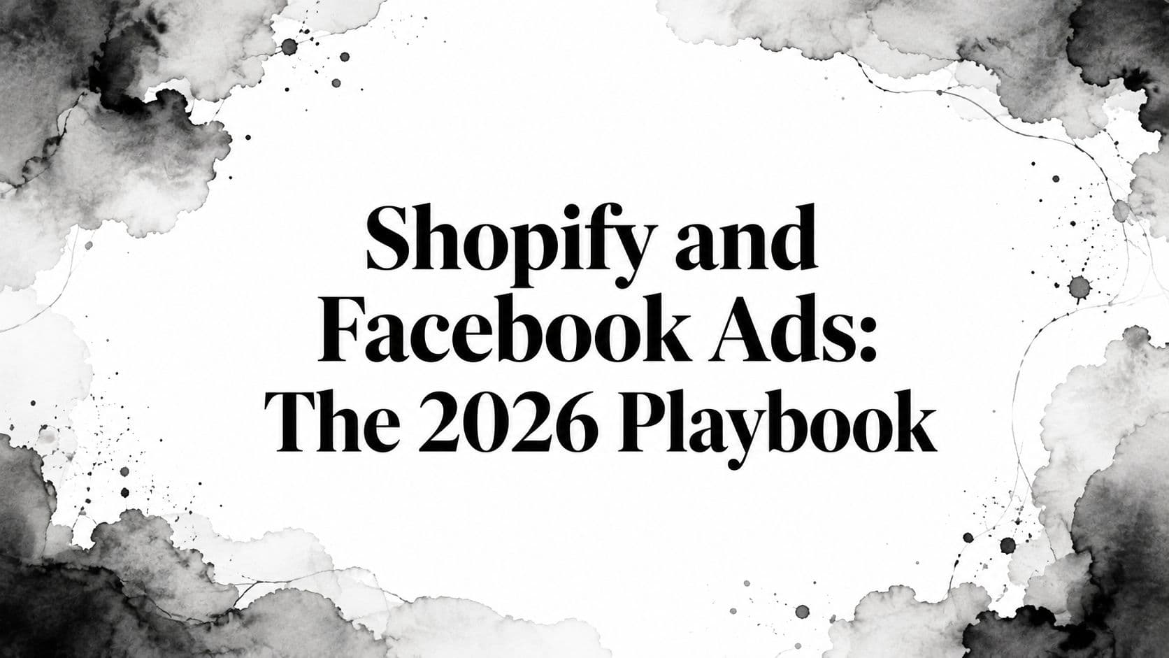 Featured image for: Shopify and Facebook Ads: The 2026 Playbook