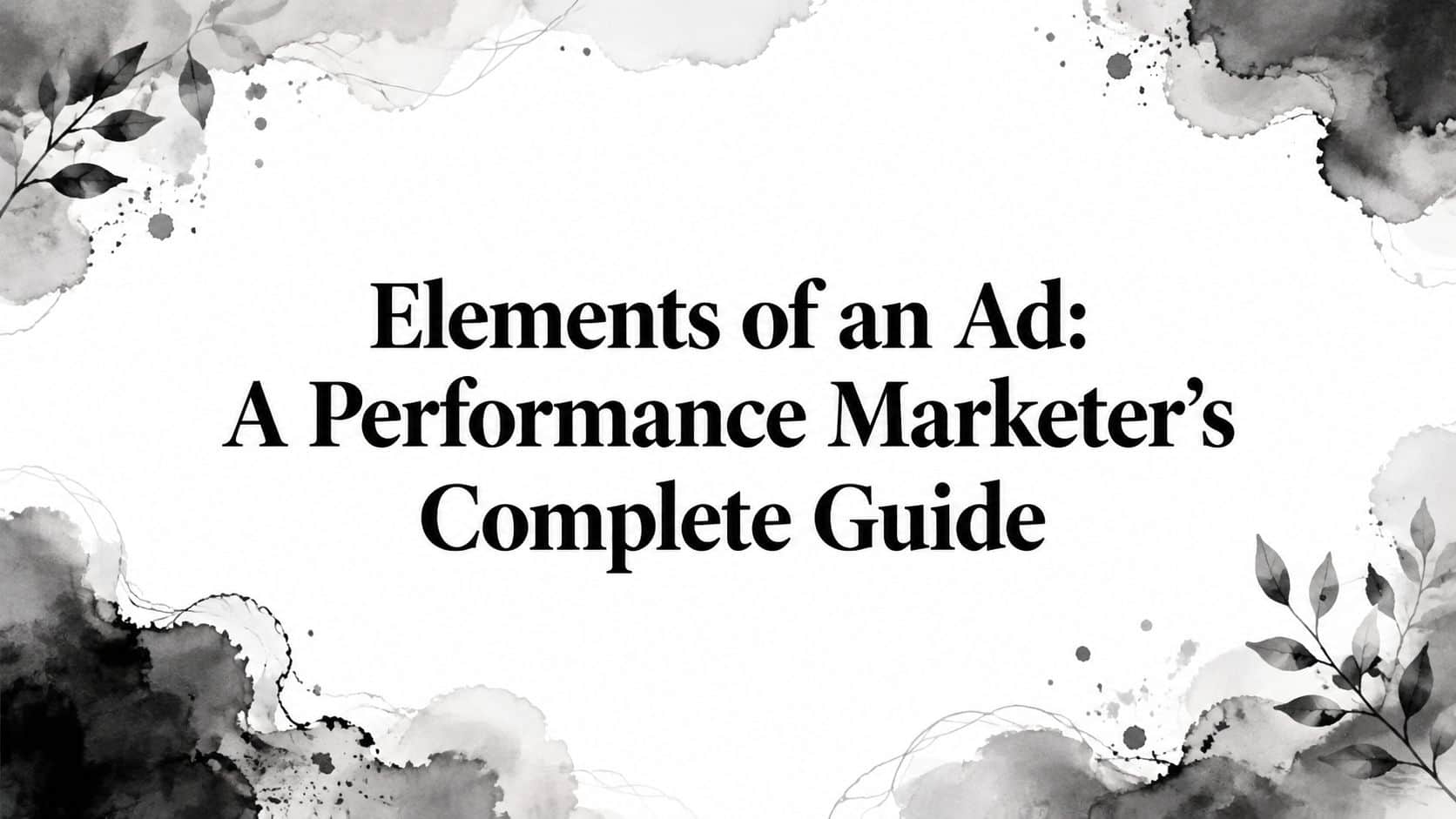 Featured image for Elements of an Ad: A Performance Marketer's Complete Guide