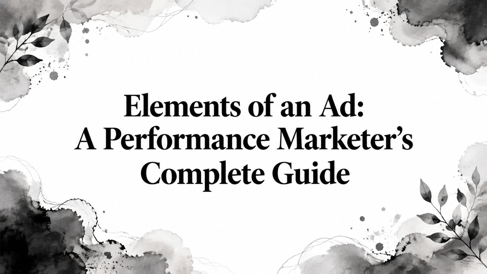 Featured image for: Elements of an Ad: A Performance Marketer's Complete Guide