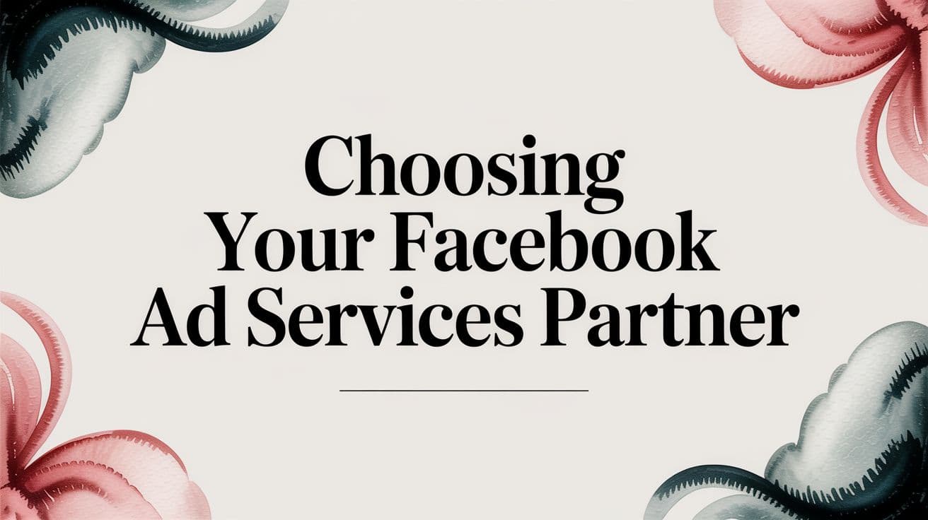 Featured image for: Choosing Your Facebook Ad Services Partner