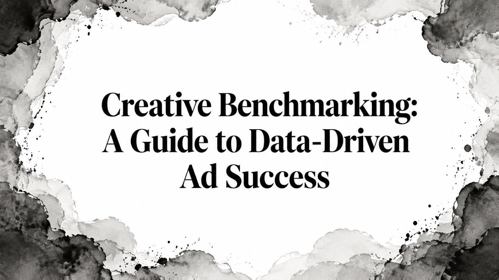 Featured image for: Creative Benchmarking: A Guide to Data-Driven Ad Success