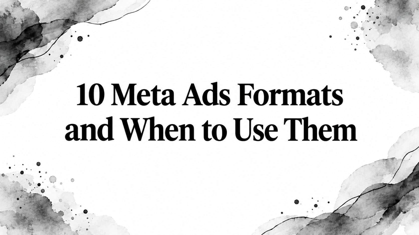 Featured image for 10 Meta Ads Formats and When to Use Them