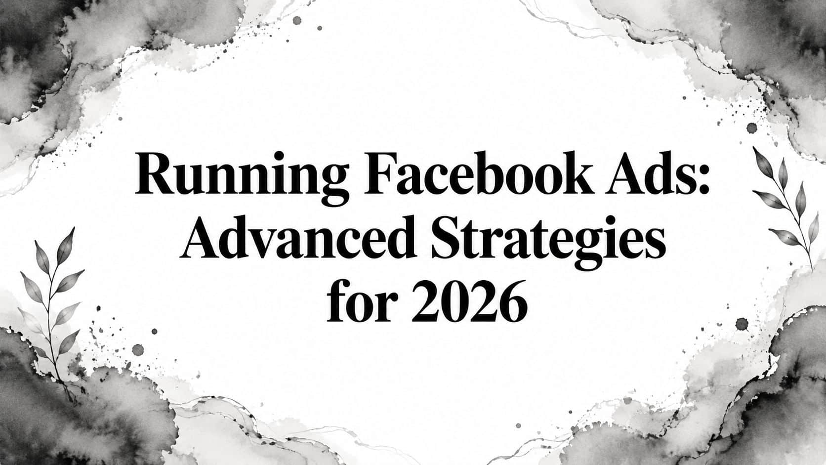 Featured image for Running Facebook Ads: Advanced Strategies for 2026