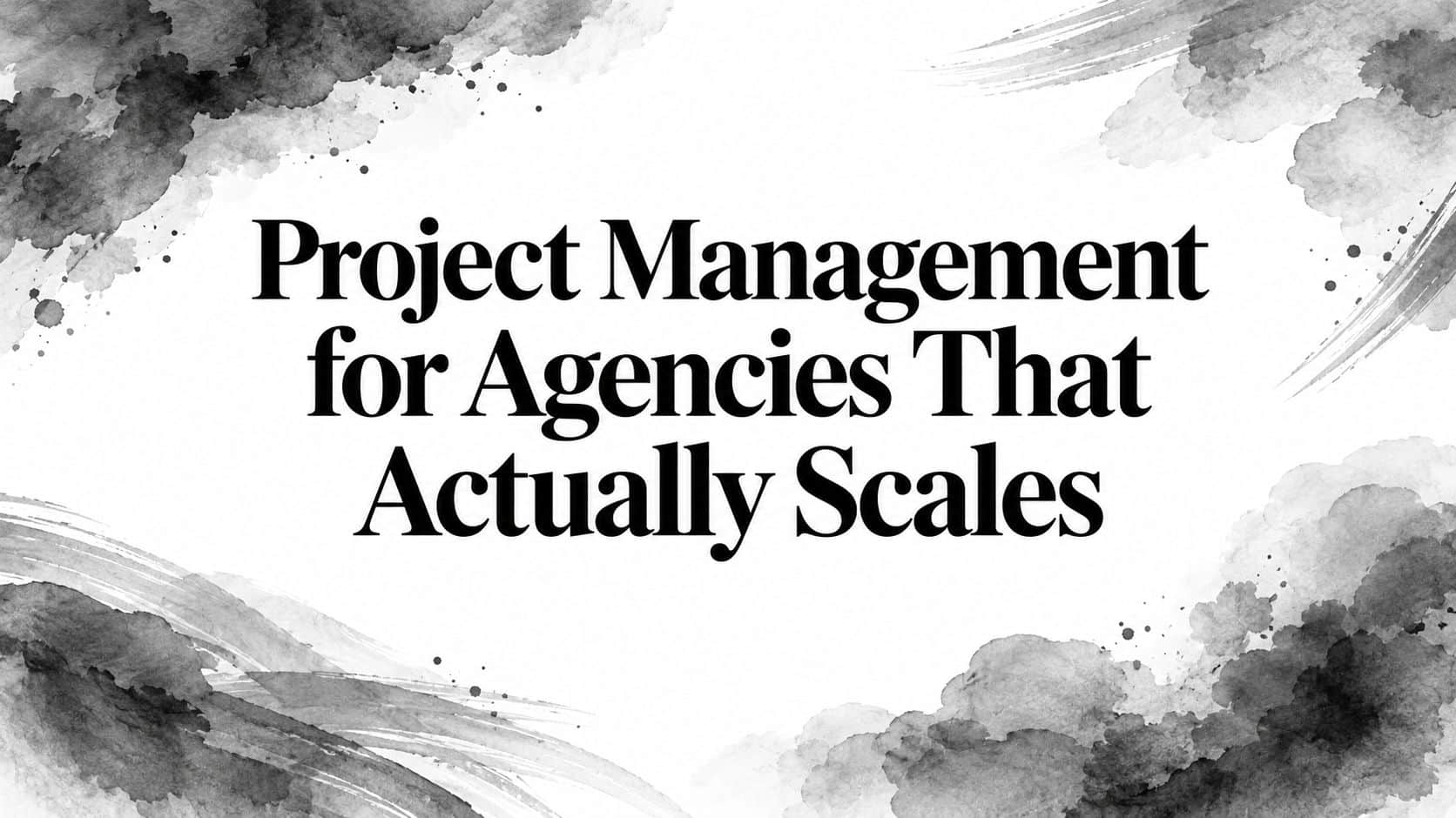 Featured image for Project Management for Agencies That Actually Scales