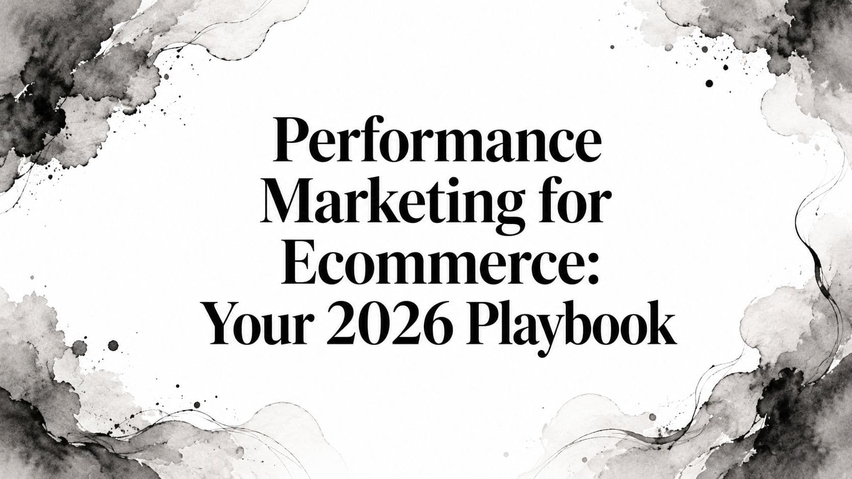 Featured image for: Performance Marketing for Ecommerce: Your 2026 Playbook