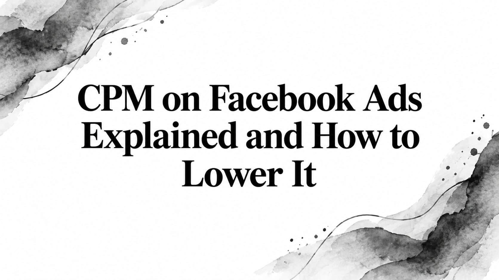 Featured image for CPM on Facebook Ads Explained and How to Lower It