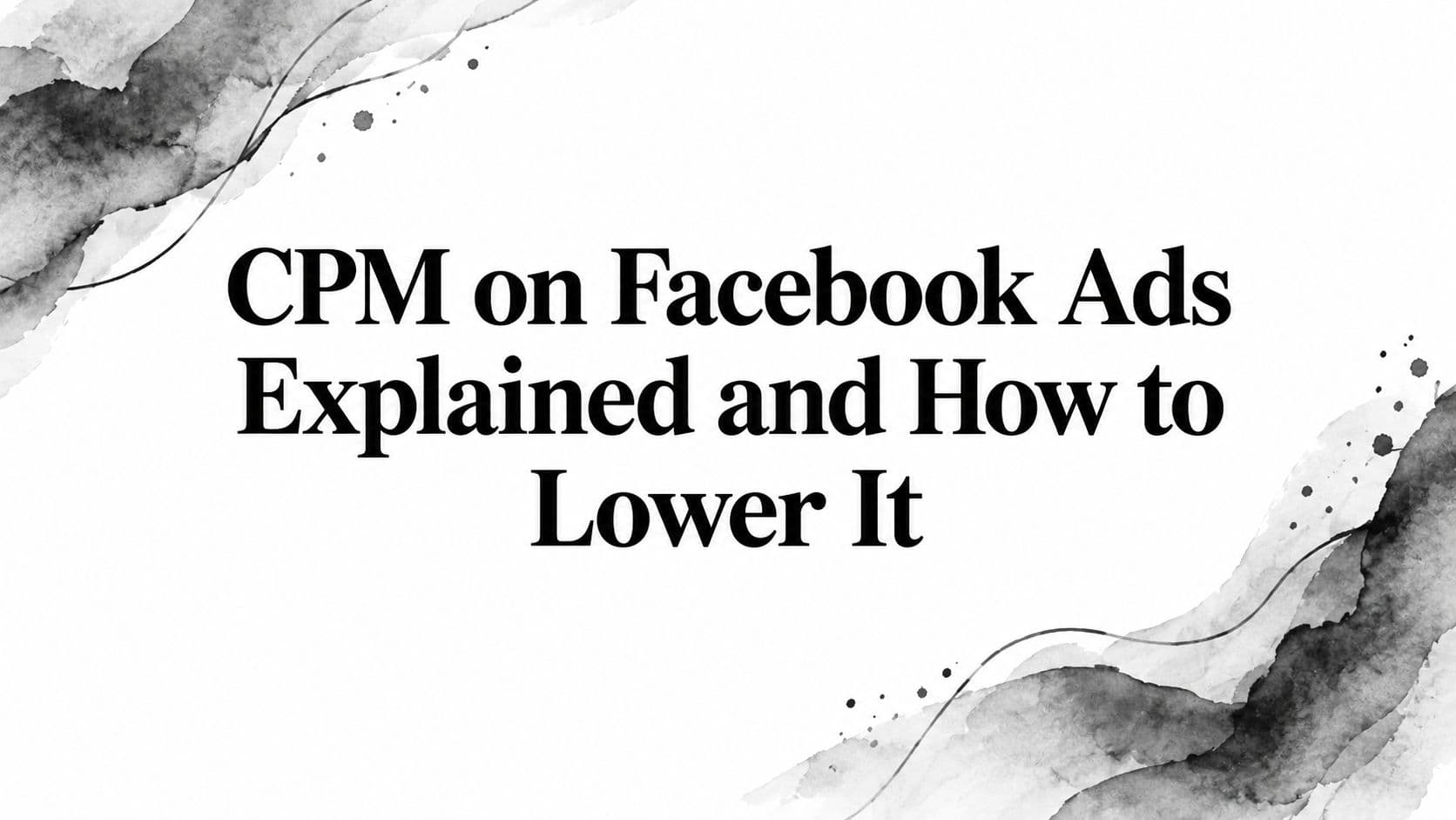 Featured image for: CPM on Facebook Ads Explained and How to Lower It
