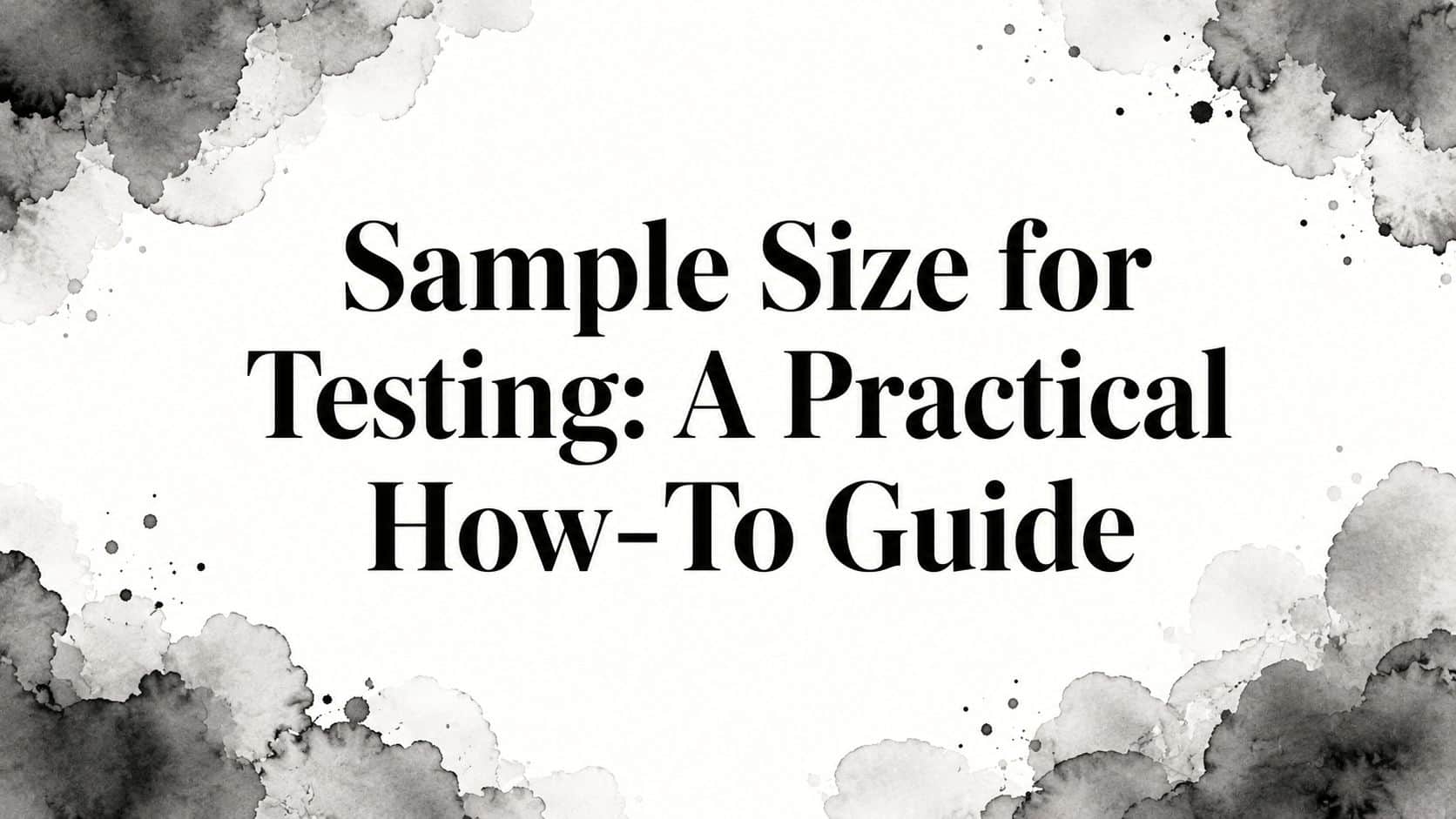 Featured image for Sample Size for Testing: A Practical How-To Guide