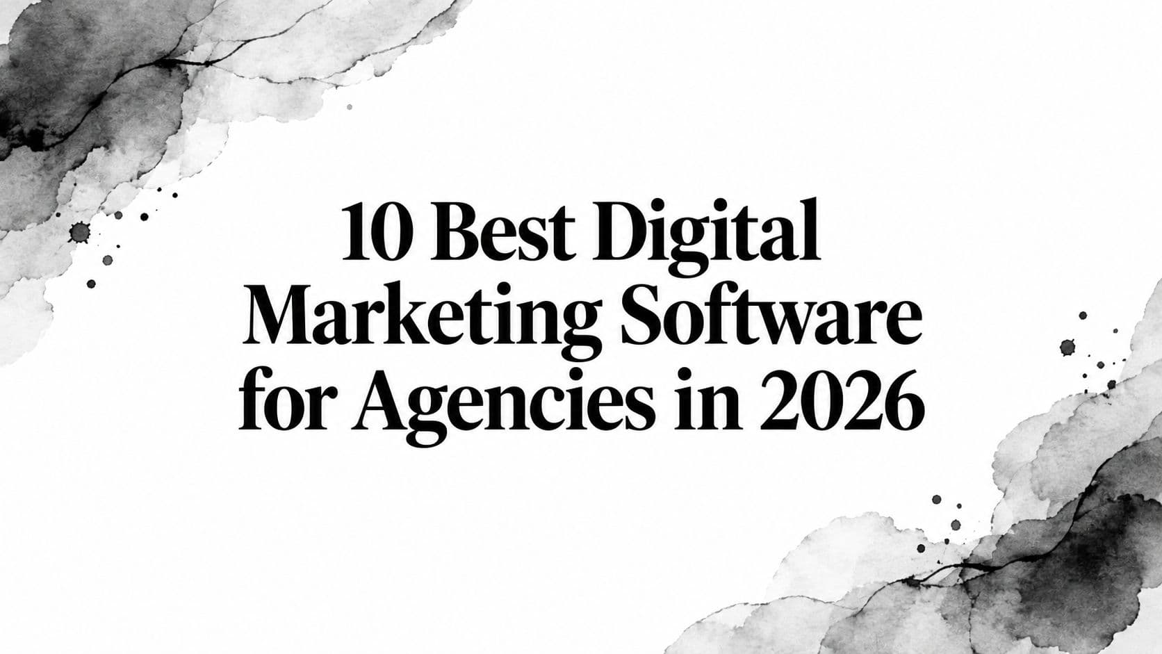 Featured image for: 10 Best Digital Marketing Software for Agencies in 2026
