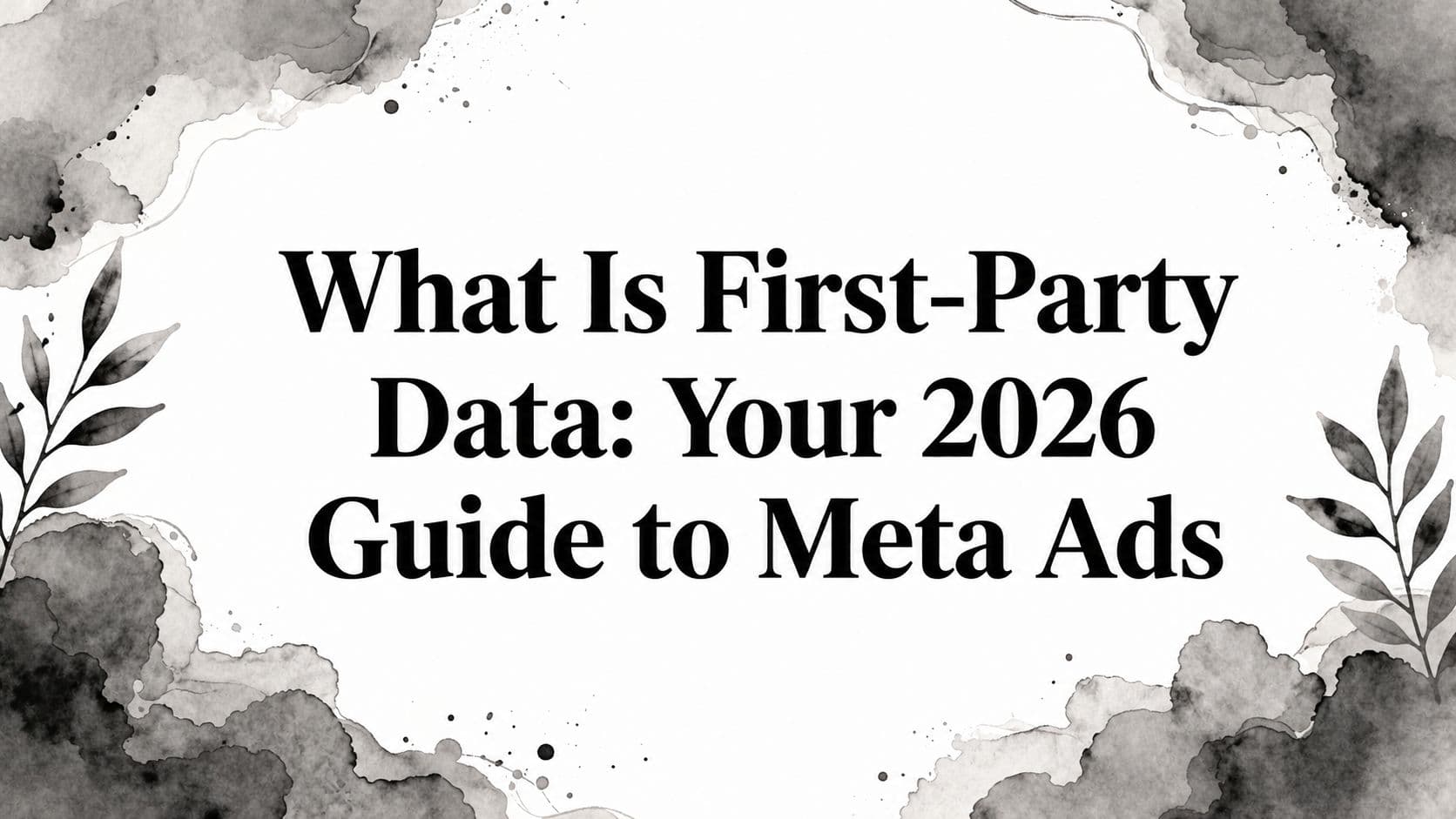 Featured image for: What Is First-Party Data: Your 2026 Guide to Meta Ads