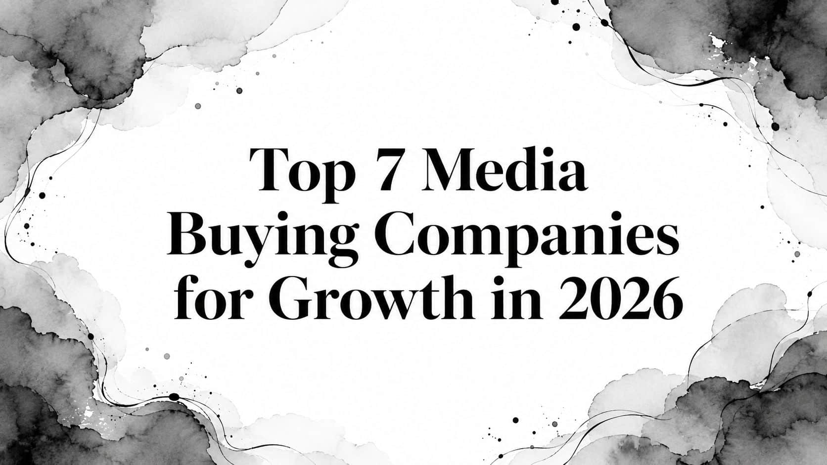 Featured image for Top 7 Media Buying Companies for Growth in 2026