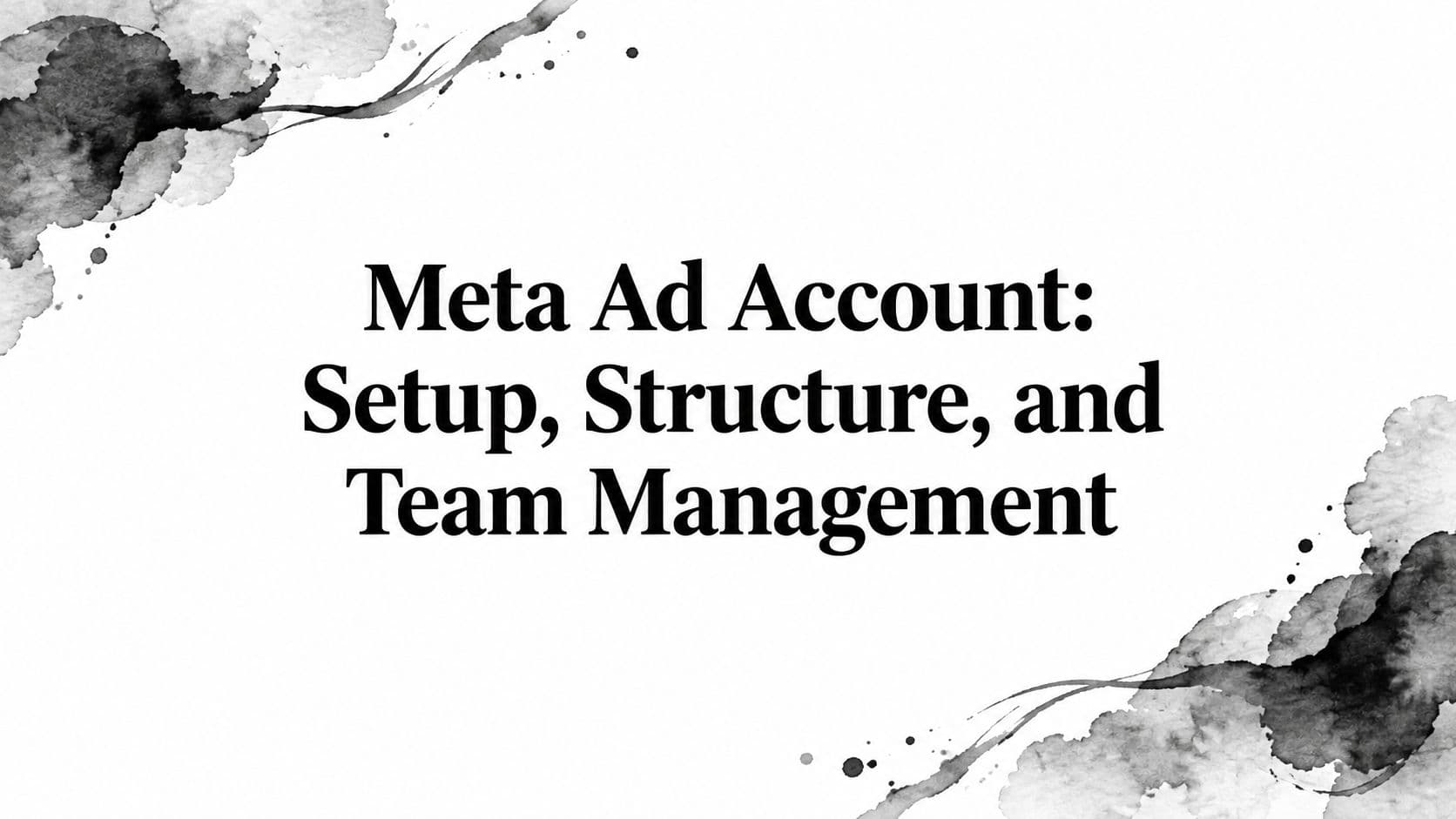 Featured image for: Meta Ad Account: Setup, Structure, and Team Management