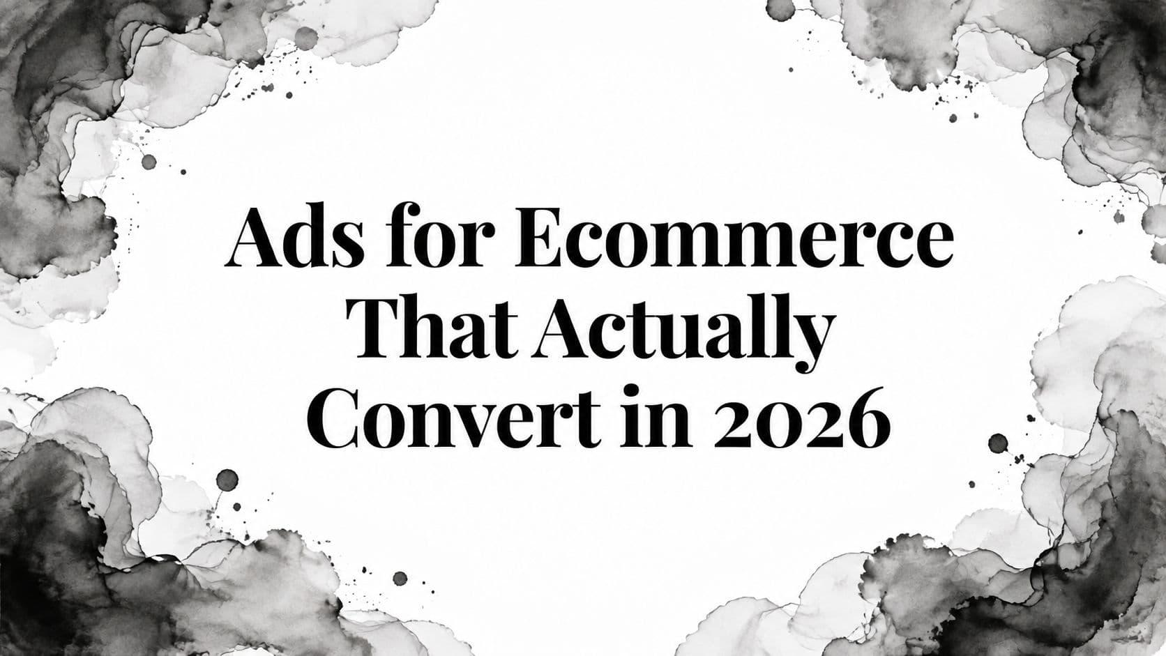 Featured image for: Ads for Ecommerce That Actually Convert in 2026