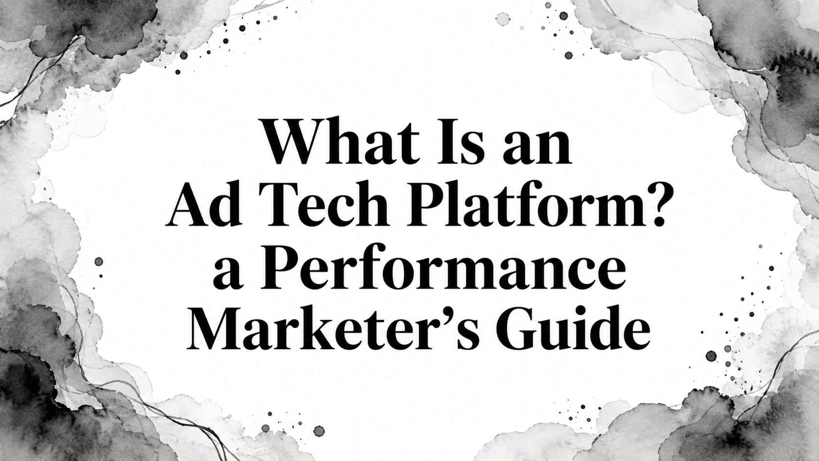 Featured image for What Is an Ad Tech Platform? a Performance Marketer's Guide