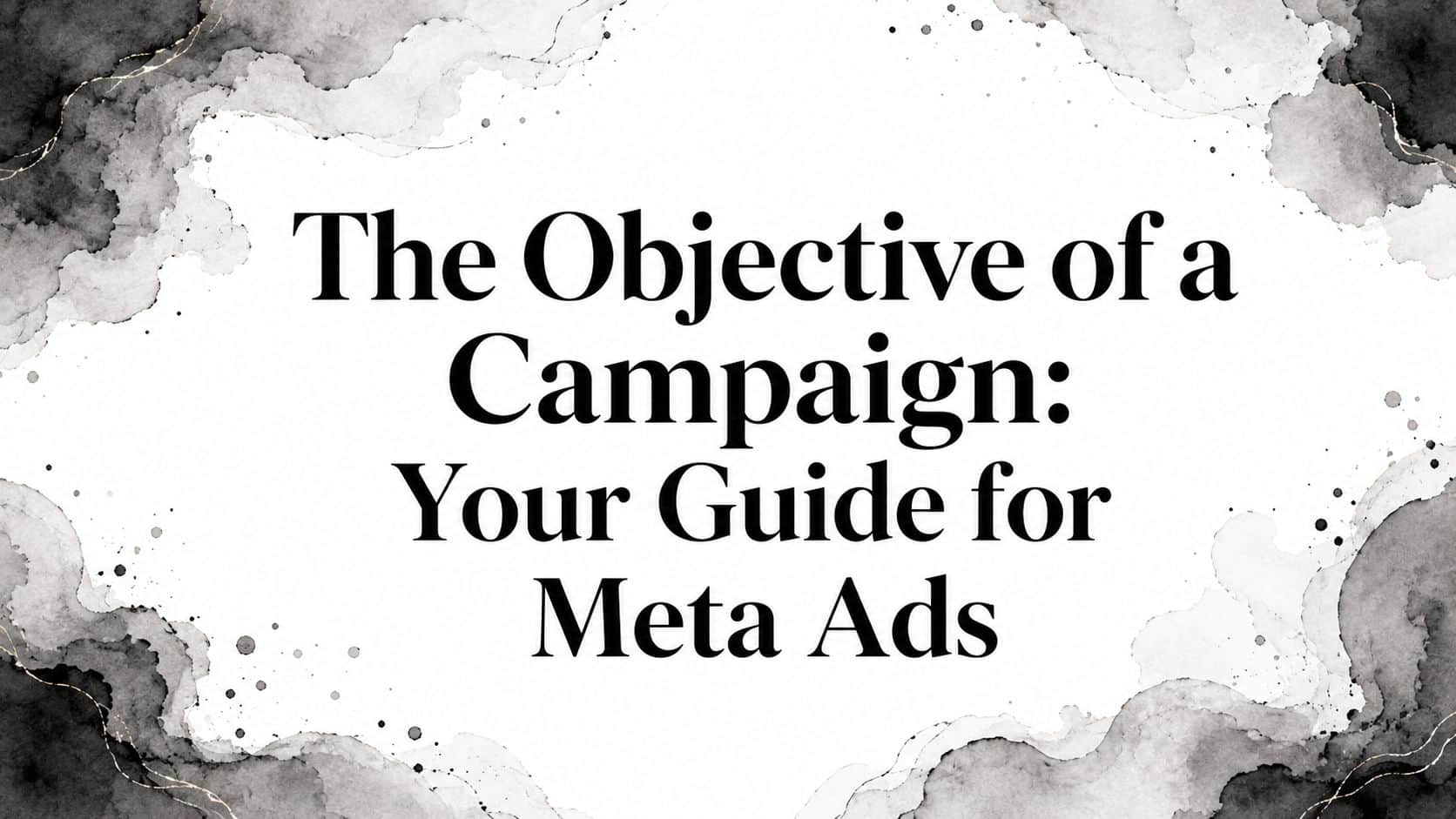 Featured image for The Objective of a Campaign: Your Guide for Meta Ads