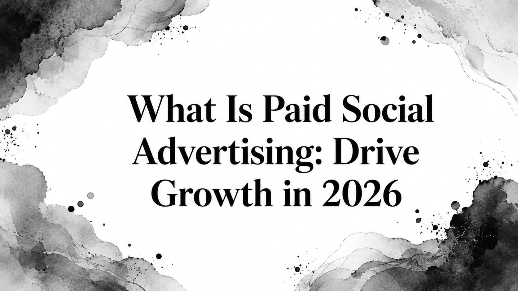 Featured image for What Is Paid Social Advertising: Drive Growth in 2026