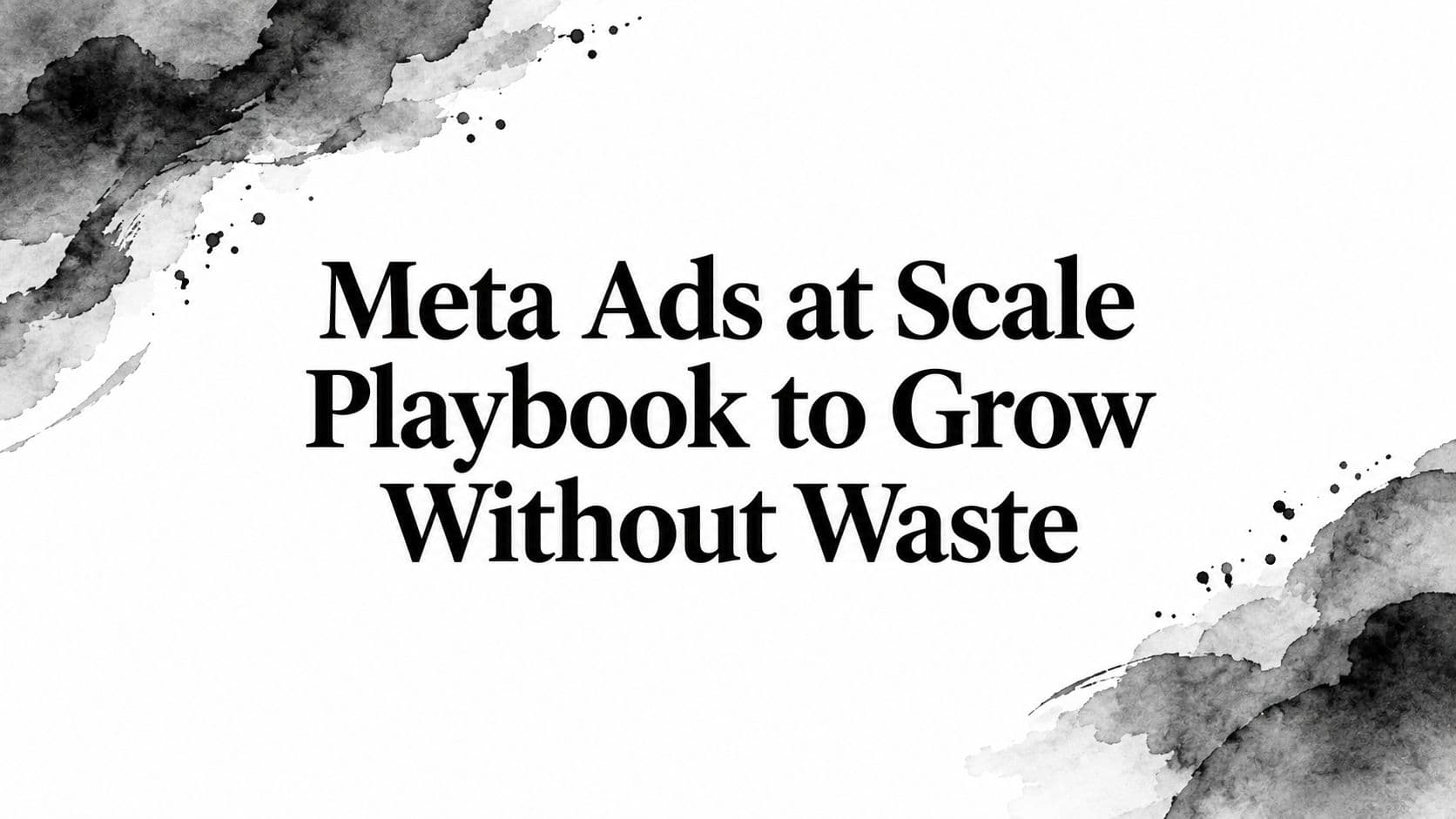 Featured image for: Meta Ads at Scale Playbook to Grow Without Waste
