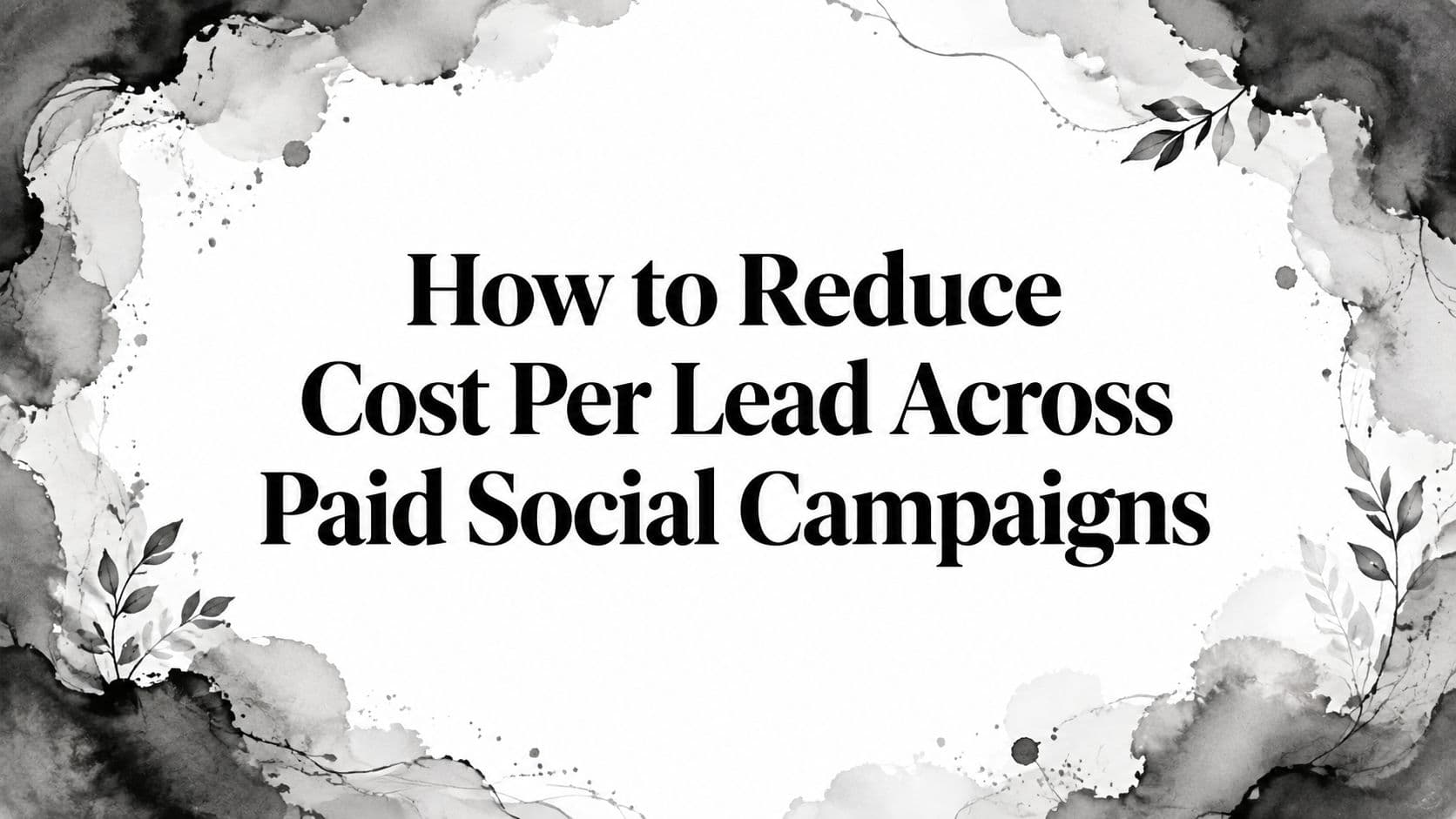 Featured image for: How to Reduce Cost Per Lead Across Paid Social Campaigns