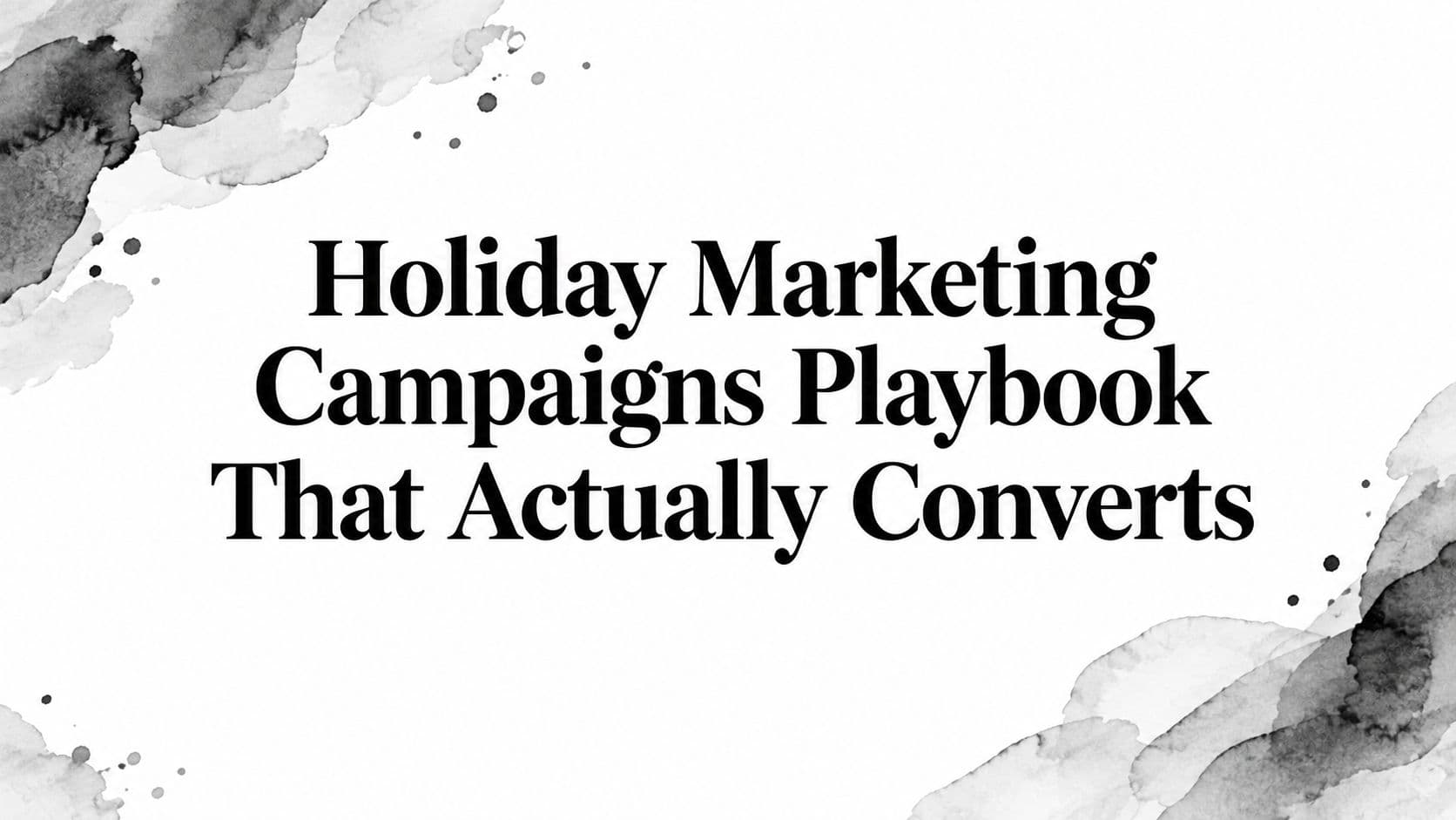 Featured image for: Holiday Marketing Campaigns Playbook That Actually Converts