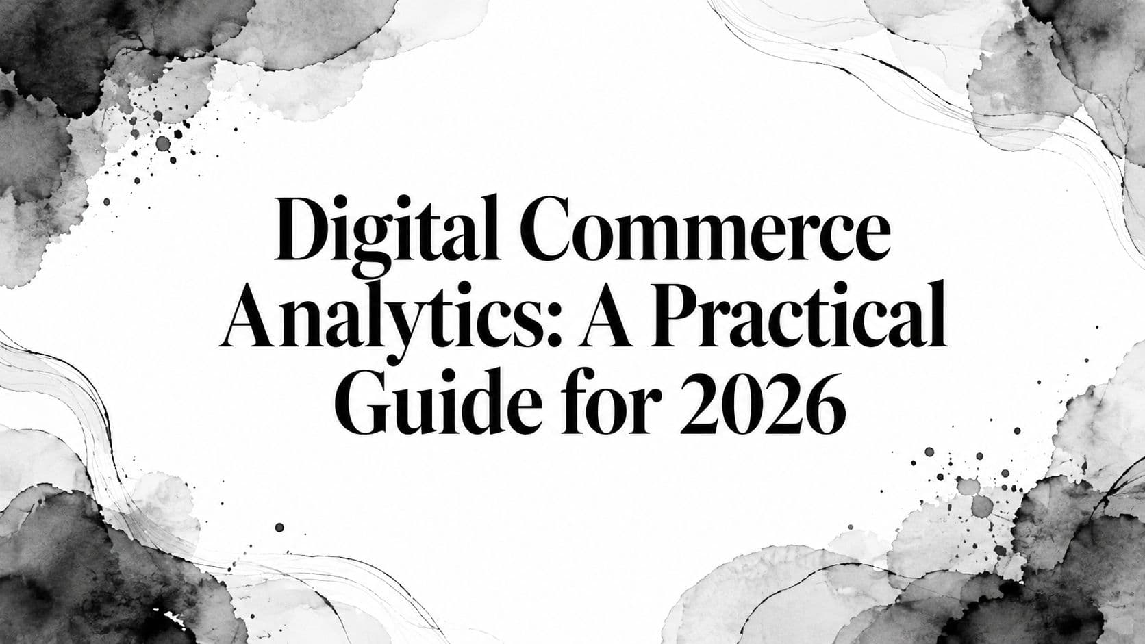 Featured image for: Digital Commerce Analytics: A Practical Guide for 2026