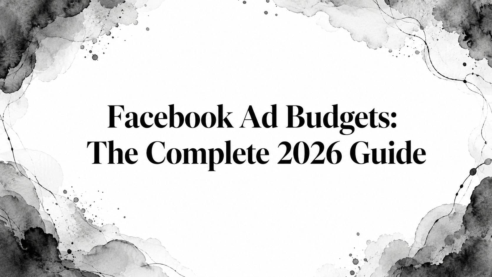 Featured image for: Facebook Ad Budgets: The Complete 2026 Guide