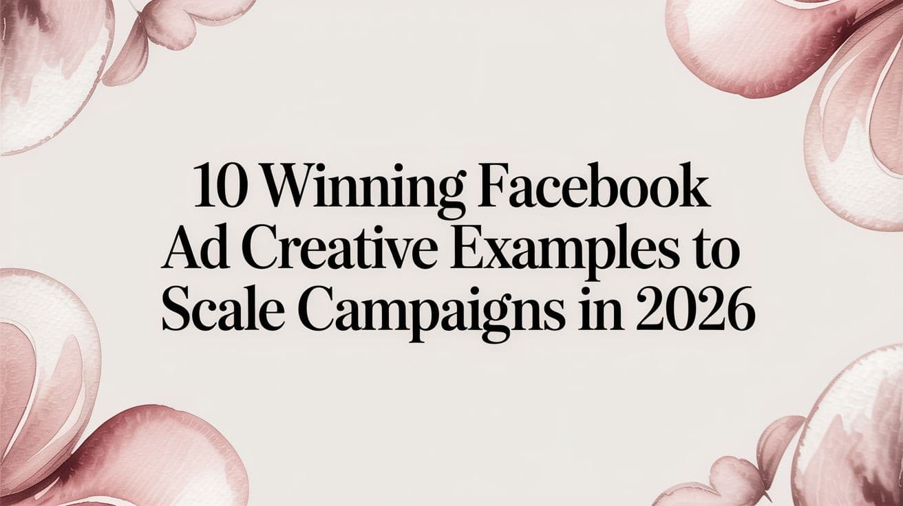 Featured image for: 10 Winning Facebook Ad Creative Examples to Scale Campaigns in 2026