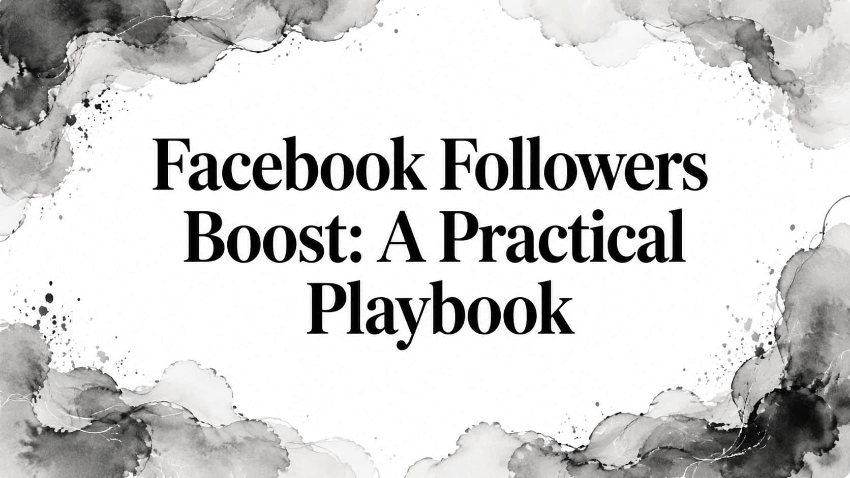 Featured image for Facebook Followers Boost: A Practical Playbook