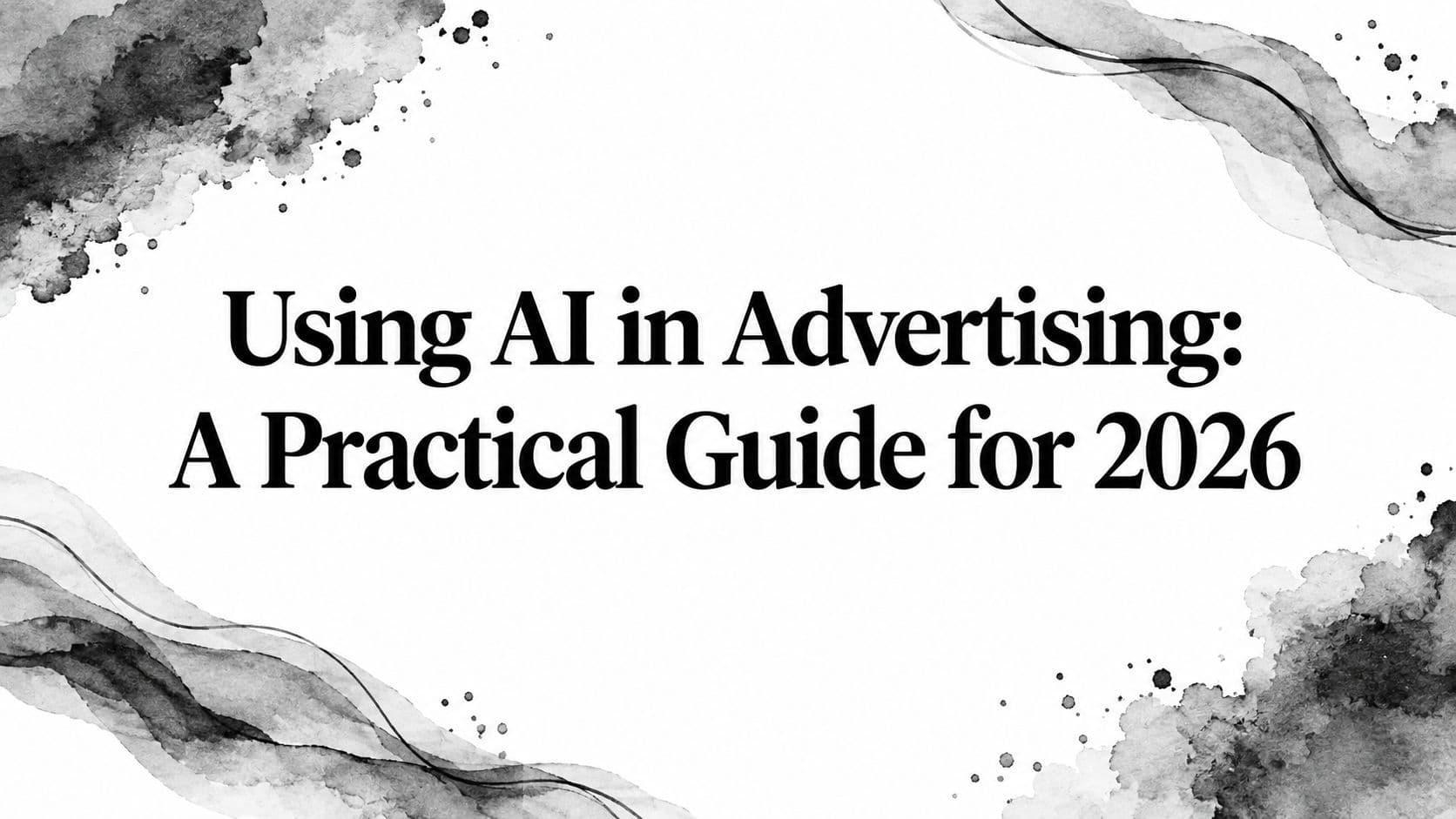 Featured image for: Using AI in Advertising: A Practical Guide for 2026