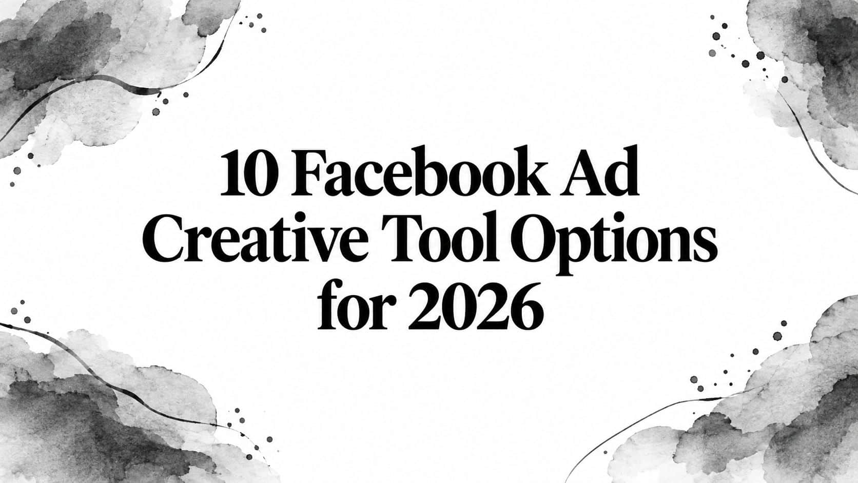 Featured image for 10 Facebook Ad Creative Tool Options for 2026