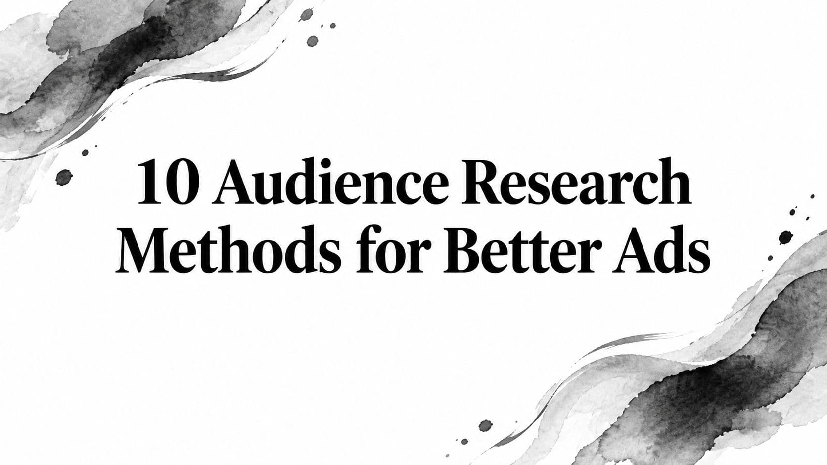 Featured image for: 10 Audience Research Methods for Better Ads