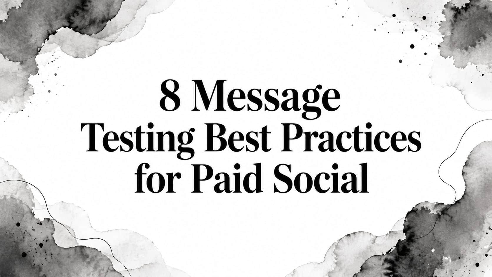 Featured image for 8 Message Testing Best Practices for Paid Social