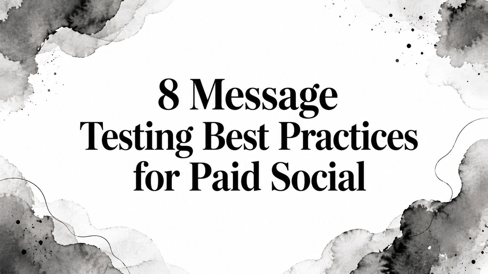 Featured image for: 8 Message Testing Best Practices for Paid Social