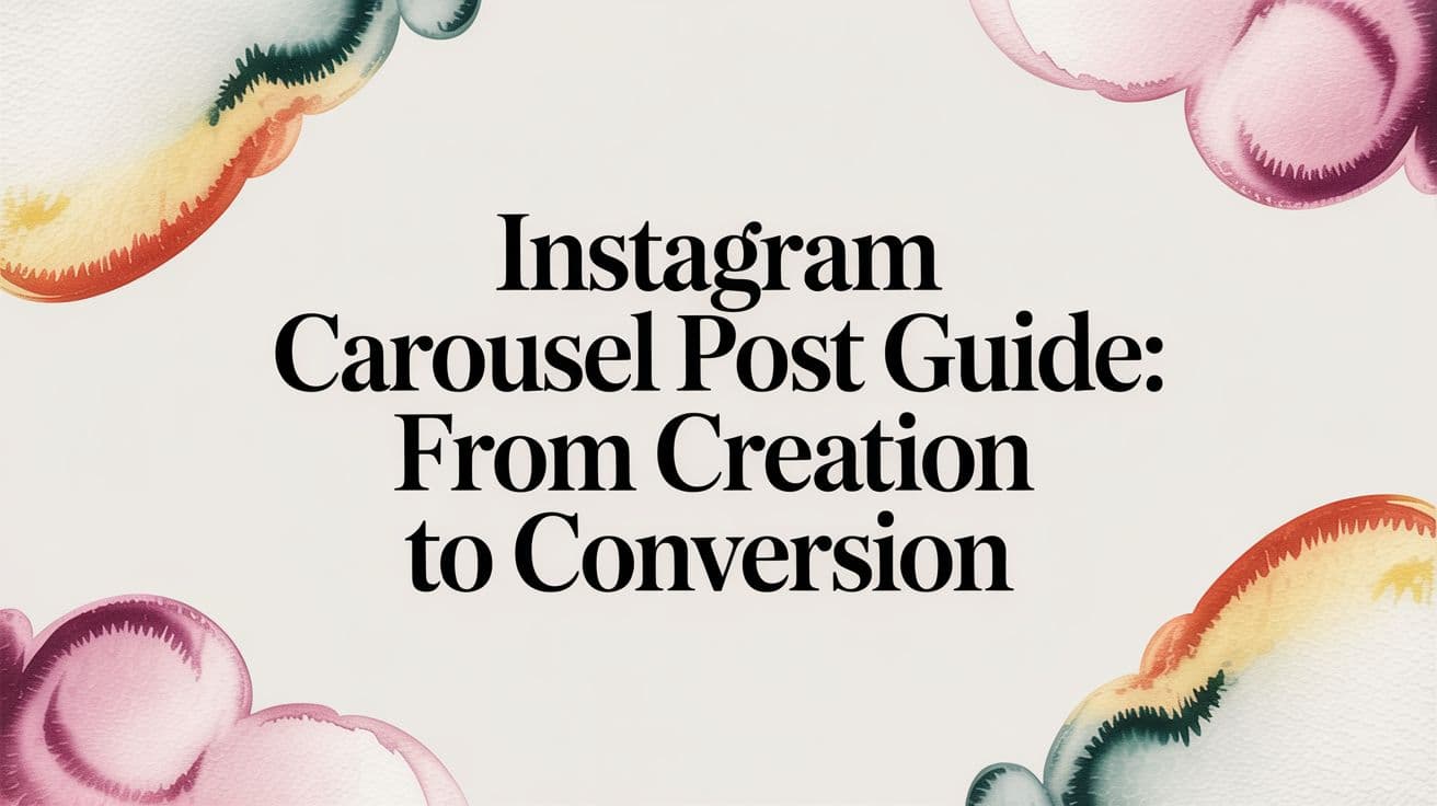 Featured image for: Instagram Carousel Post Guide: From Creation to Conversion