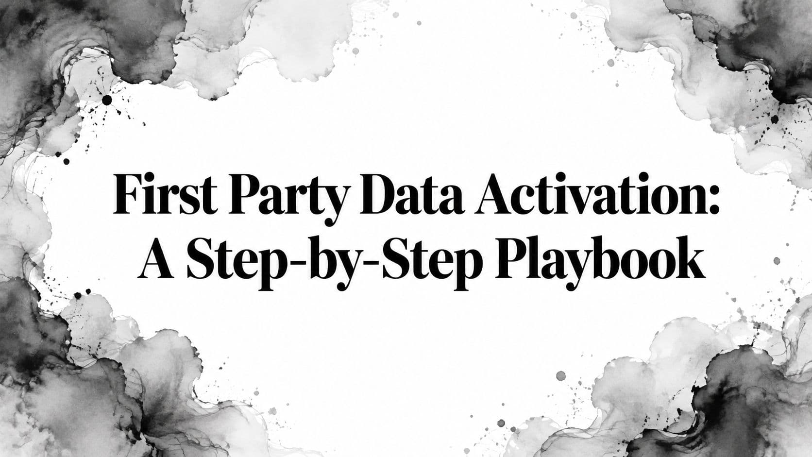 Featured image for: First Party Data Activation: A Step-by-Step Playbook