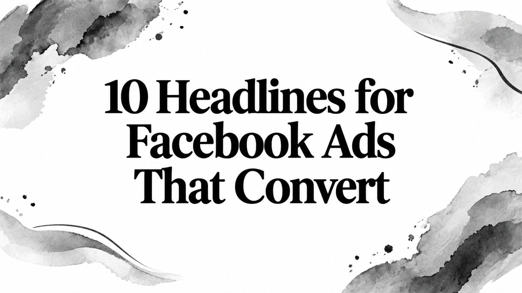 Featured image for: 10 Headlines for Facebook Ads That Convert