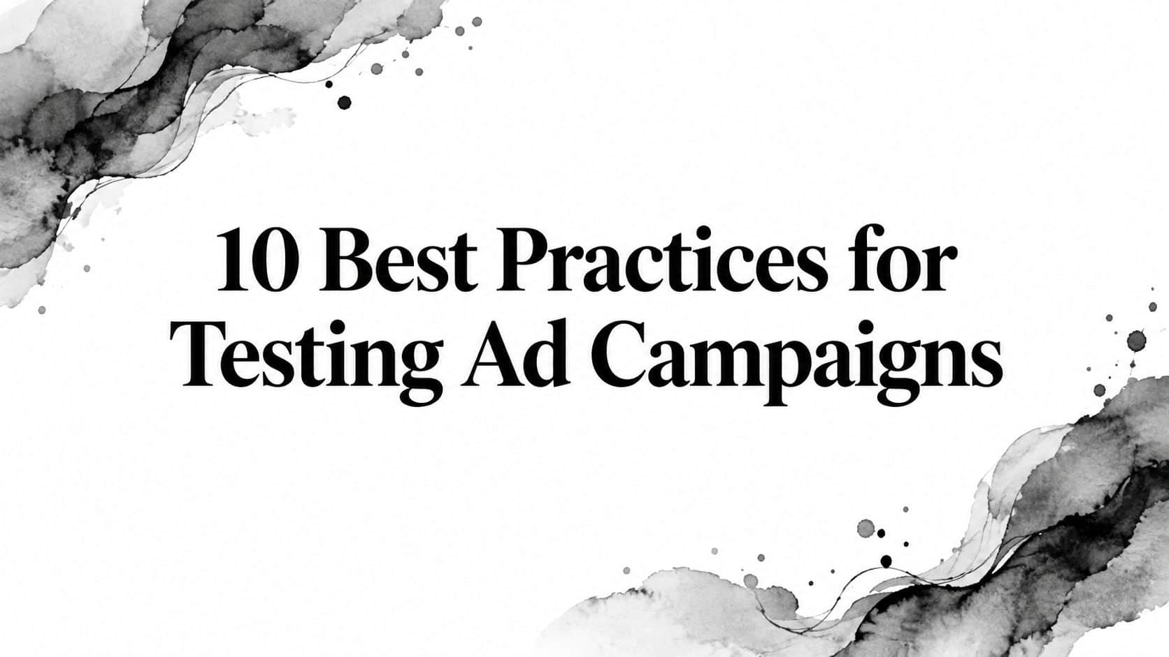 Featured image for 10 Best Practices for Testing Ad Campaigns