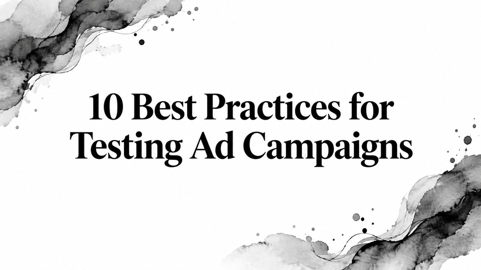 Featured image for: 10 Best Practices for Testing Ad Campaigns